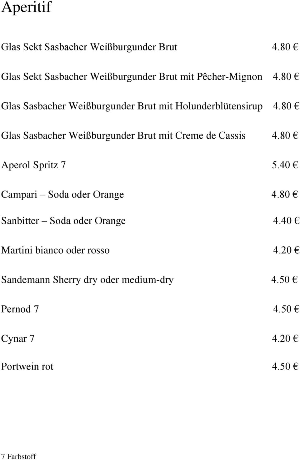 80 Glas Sasbacher Weißburgunder Brut mit Creme de Cassis 4.80 Aperol Spritz 7 5.40 Campari Soda oder Orange 4.
