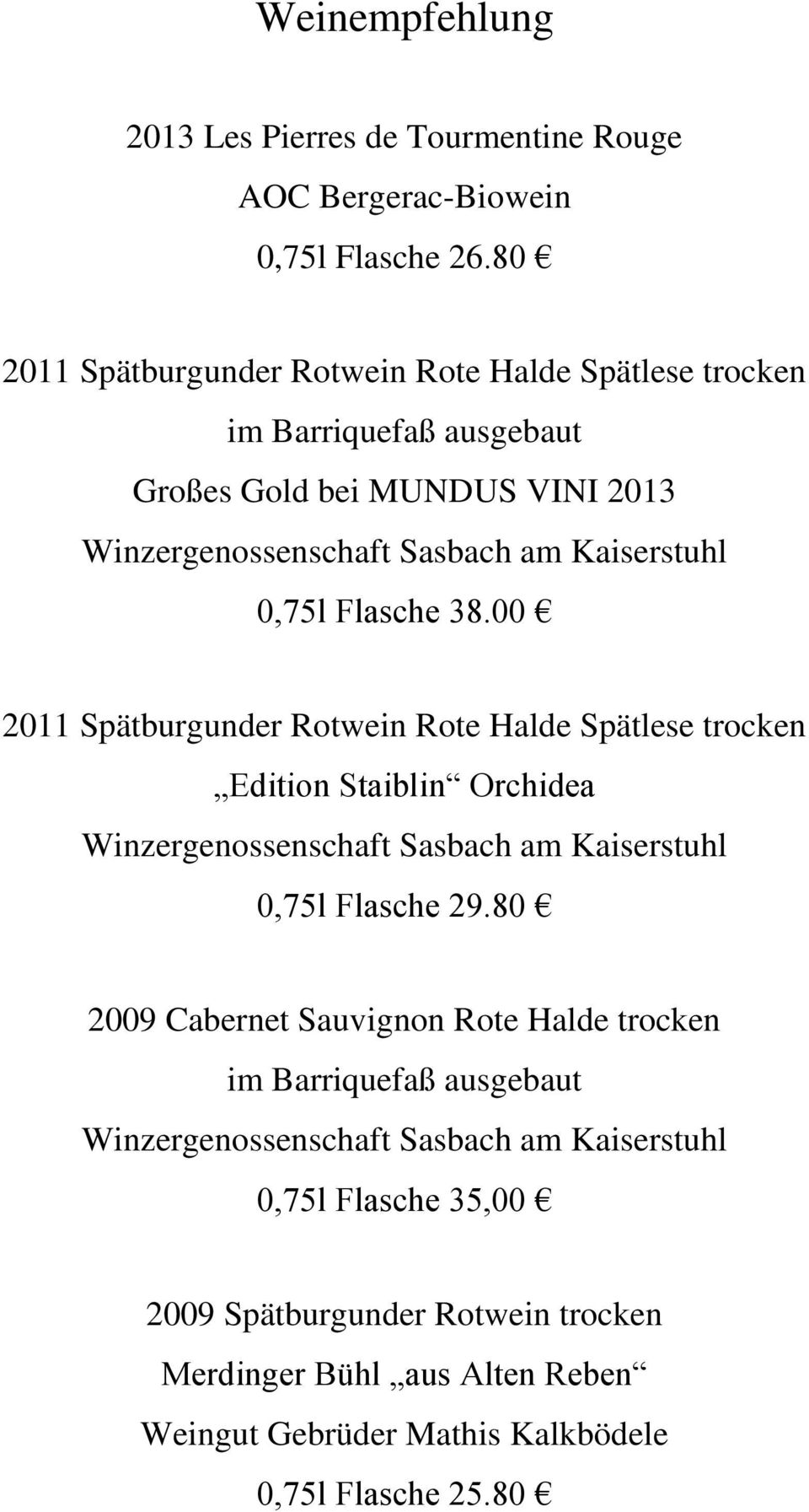 Flasche 38.00 2011 Spätburgunder Rotwein Rote Halde Spätlese trocken Edition Staiblin Orchidea Winzergenossenschaft Sasbach am Kaiserstuhl 0,75l Flasche 29.