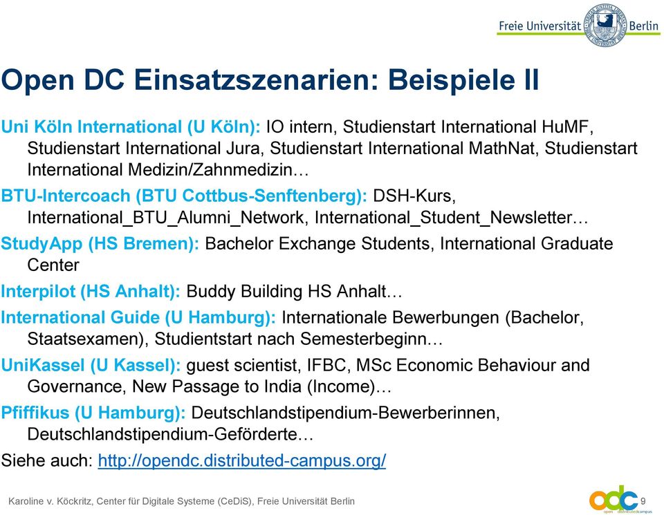 Students, International Graduate Center Interpilot (HS Anhalt): Buddy Building HS Anhalt International Guide (U Hamburg): Internationale Bewerbungen (Bachelor, Staatsexamen), Studientstart nach