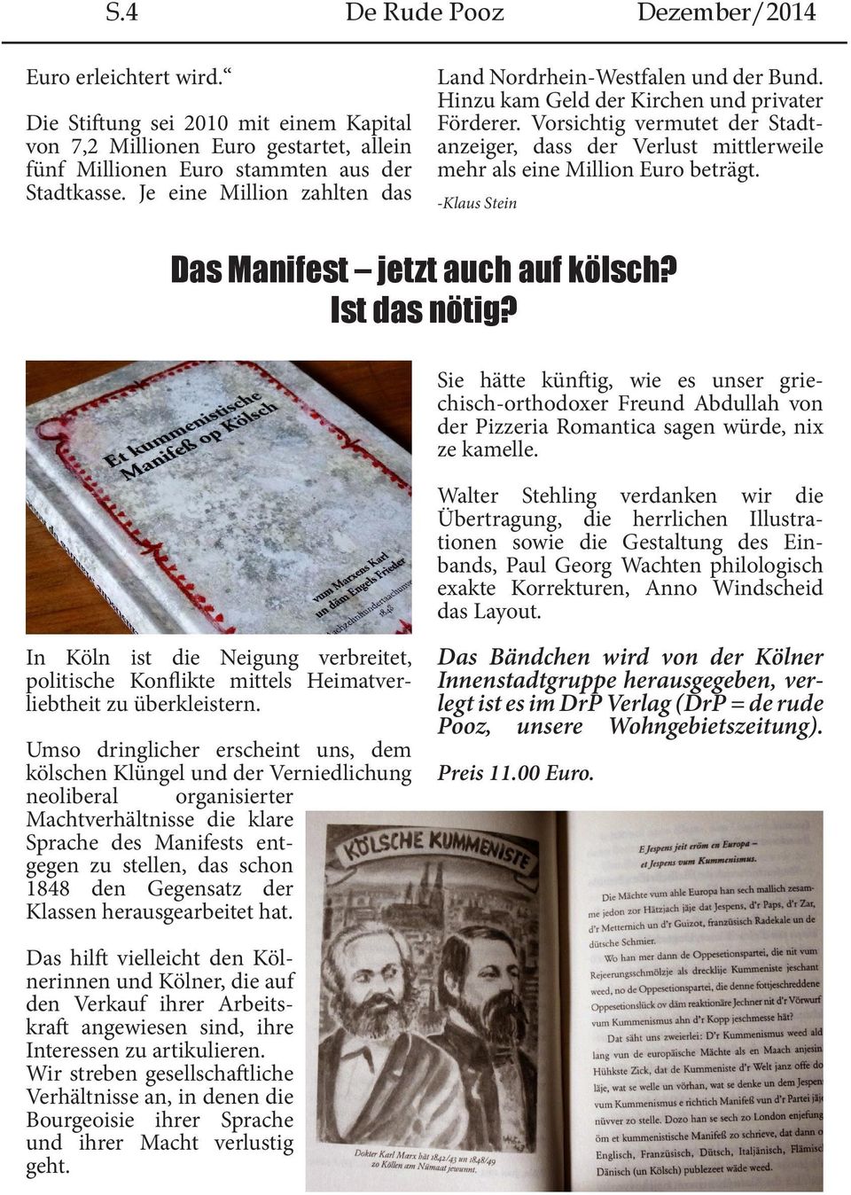 Vorsichtig vermutet der Stadtanzeiger, dass der Verlust mittlerweile mehr als eine Million Euro beträgt. -Klaus Stein Das Manifest jetzt auch auf kölsch? Ist das nötig?