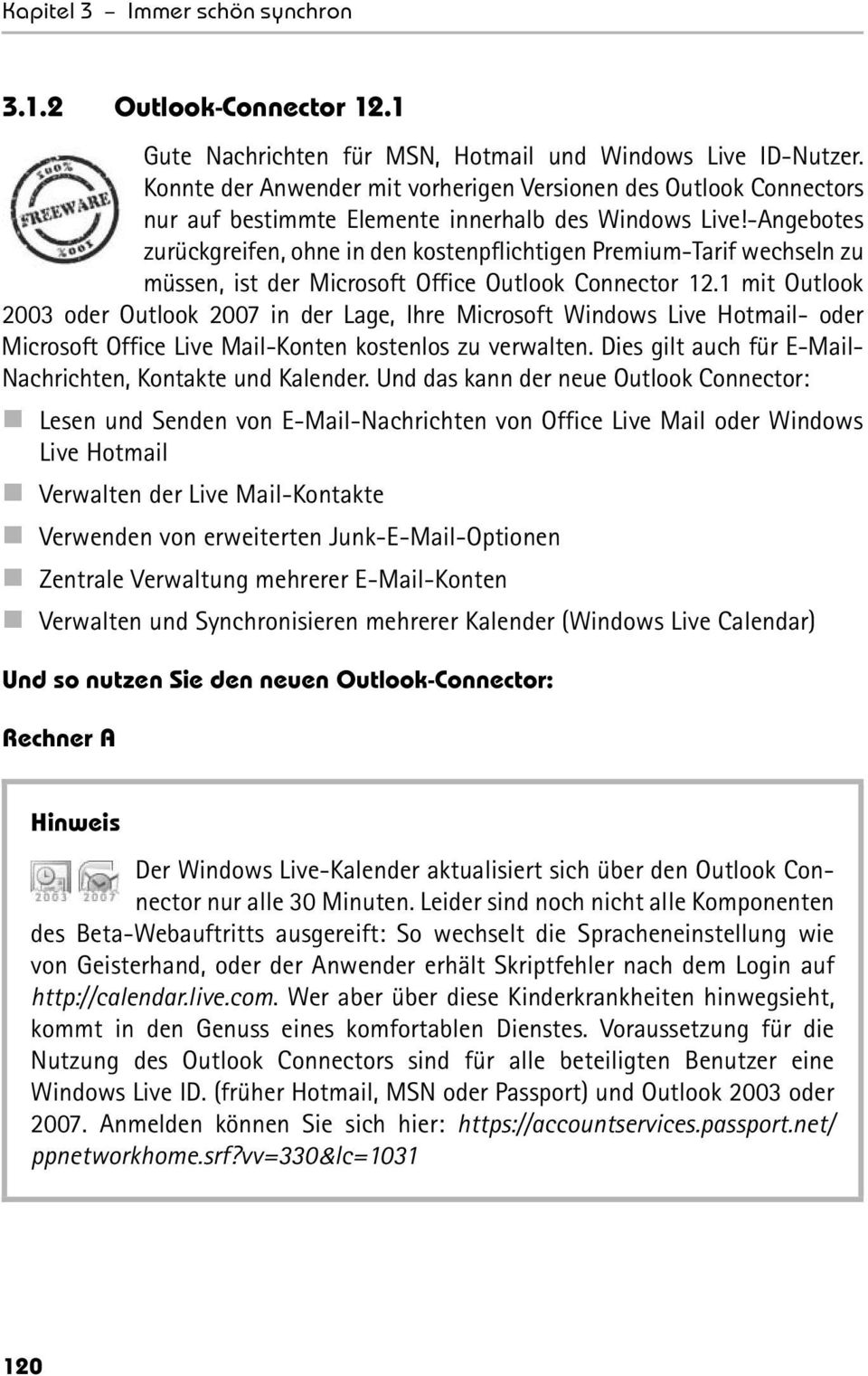 -Angebotes zurückgreifen, ohne in den kostenpflichtigen Premium-Tarif wechseln zu müssen, ist der Microsoft Office Outlook Connector 12.