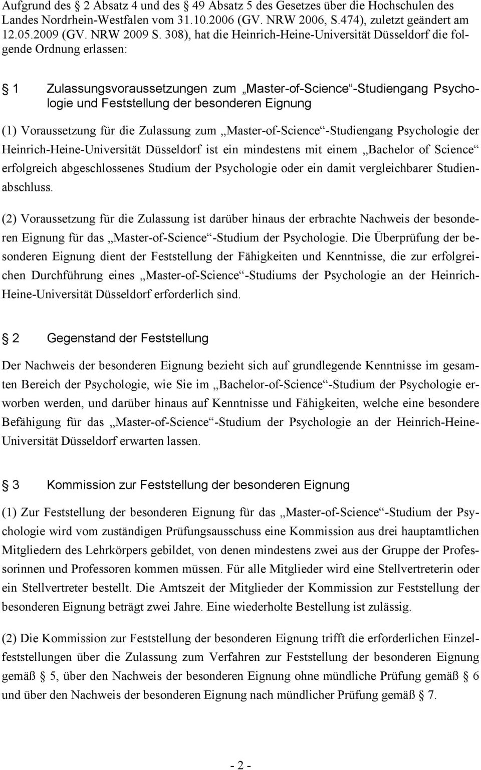 (1) Voraussetzung für die Zulassung zum Master-of-Science -Studiengang Psychologie der Heinrich-Heine-Universität Düsseldorf ist ein mindestens mit einem Bachelor of Science erfolgreich