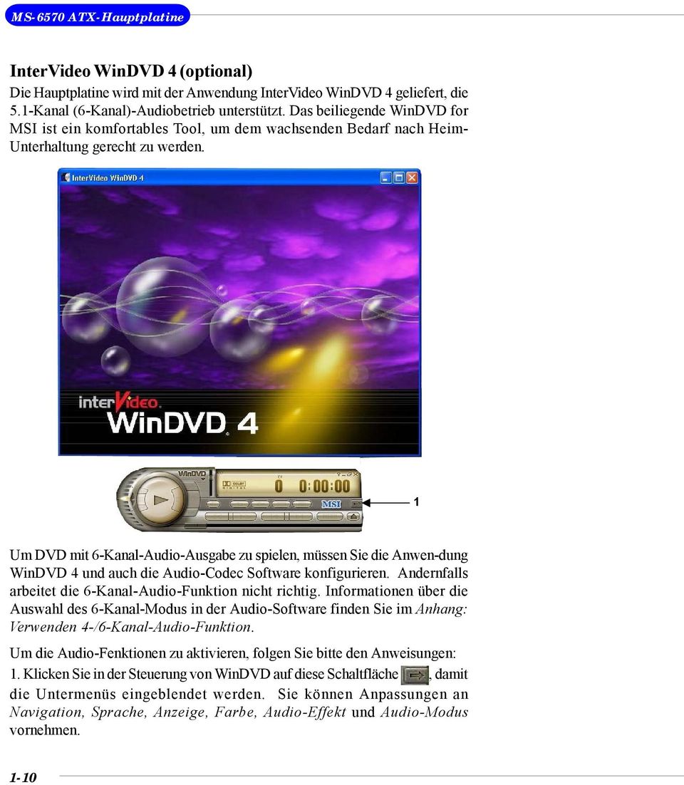 1 Um DVD mit 6-Kanal-Audio-Ausgabe zu spielen, müssen Sie die Anwen-dung WinDVD 4 und auch die Audio-Codec Software konfigurieren. Andernfalls arbeitet die 6-Kanal-Audio-Funktion nicht richtig.