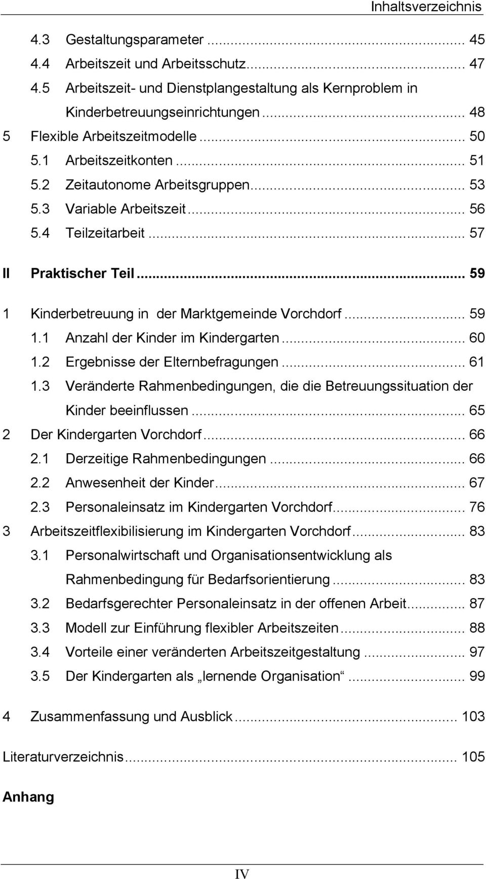 .. 59 1 Kinderbetreuung in der Marktgemeinde Vorchdorf... 59 1.1 Anzahl der Kinder im Kindergarten... 60 1.2 Ergebnisse der Elternbefragungen... 61 1.