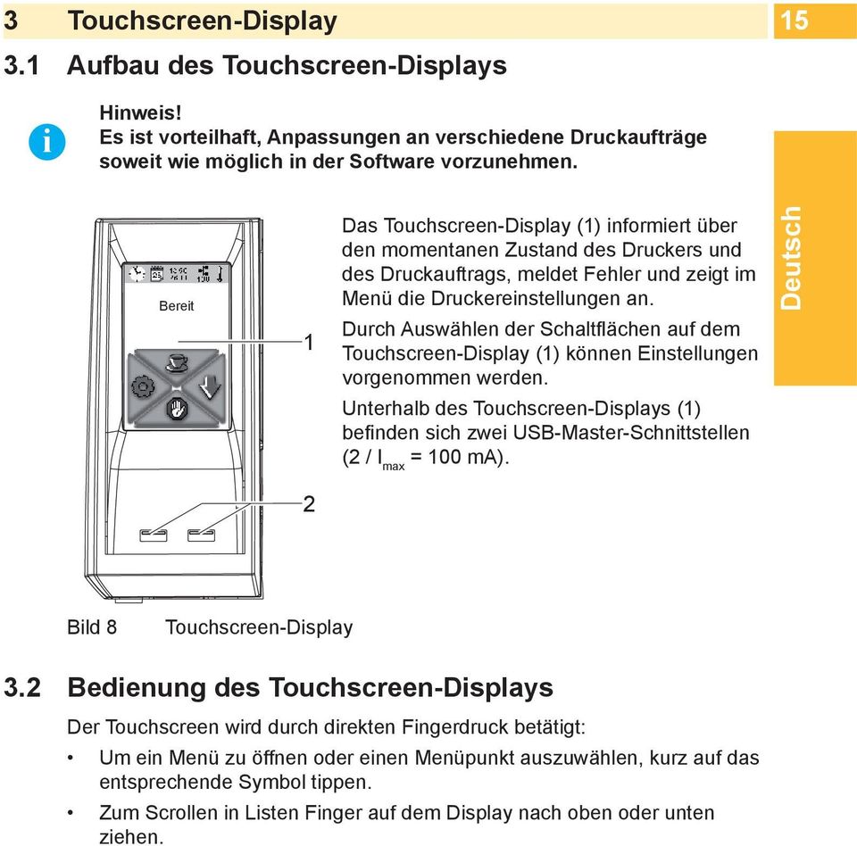 Durch Auswählen der Schaltflächen auf dem Touchscreen-Display (1) können Einstellungen vorgenommen werden.