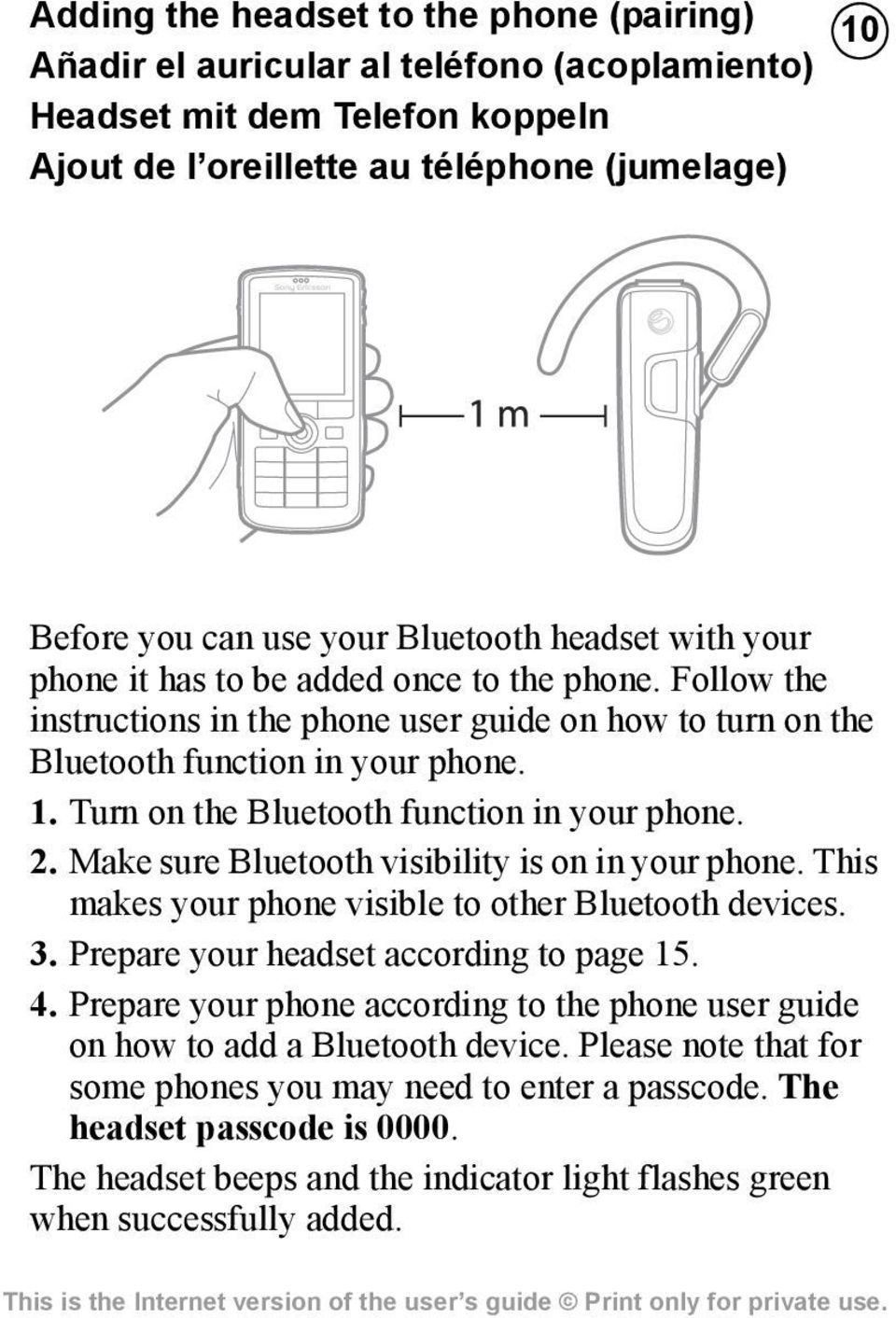 Turn on the Bluetooth function in your phone. 2. Make sure Bluetooth visibility is on in your phone. This makes your phone visible to other Bluetooth devices. 3.