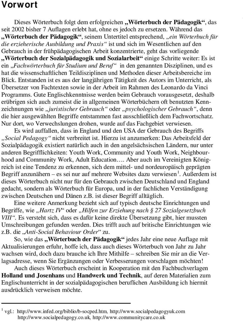 Arbeit konzentrierte, geht das vorliegende Wörterbuch der Sozialpädagogik und Sozialarbeit einige Schritte weiter: Es ist ein Fachwörterbuch für Studium und Beruf in den genannten Disziplinen, und es