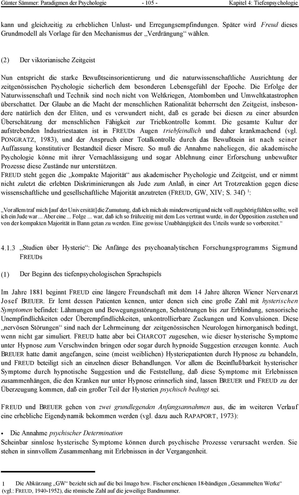 (2) Der viktorianische Zeitgeist Nun entspricht die starke Bewußtseinsorientierung und die naturwissenschaftliche Ausrichtung der zeitgenössischen Psychologie sicherlich dem besonderen Lebensgefühl