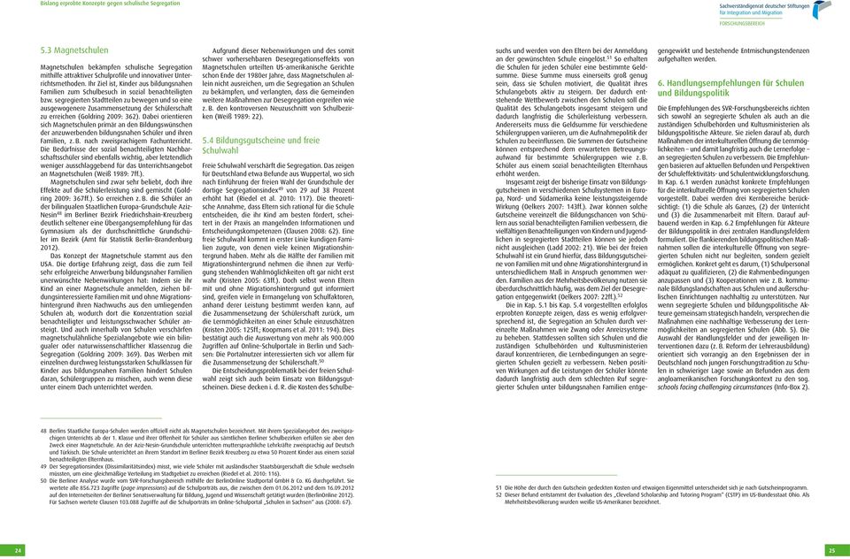 segregierten Stadtteilen zu bewegen und so eine ausgewogenere Zusammensetzung der Schülerschaft zu erreichen (Goldring 2009: 362).