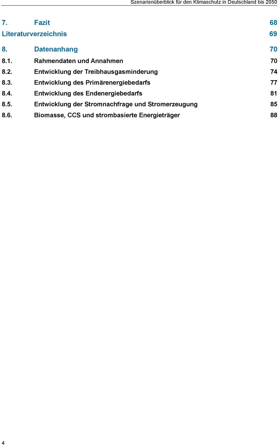 Entwicklung des Primärenergiebedarfs 77 8.4. Entwicklung des Endenergiebedarfs 81 8.