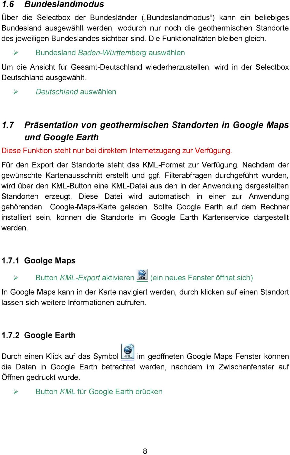 Deutschland auswählen 1.7 Präsentation von geothermischen Standorten in Google Maps und Google Earth Diese Funktion steht nur bei direktem Internetzugang zur Verfügung.
