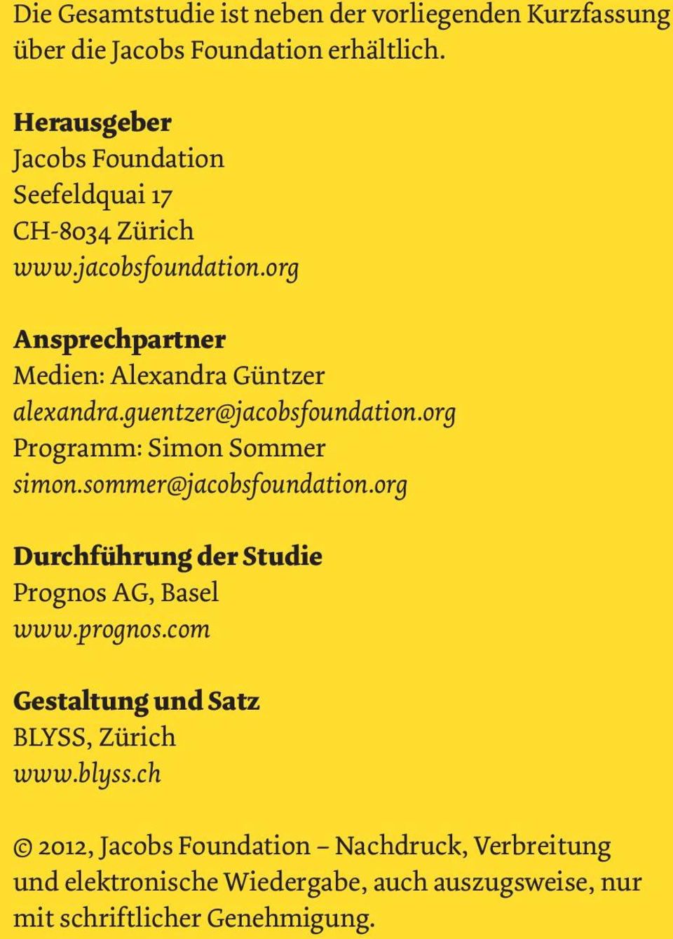 guentzer@jacobsfoundation.org Programm: Simon Sommer simon.sommer@jacobsfoundation.org Durchführung der Studie Prognos AG, Basel www.prognos.