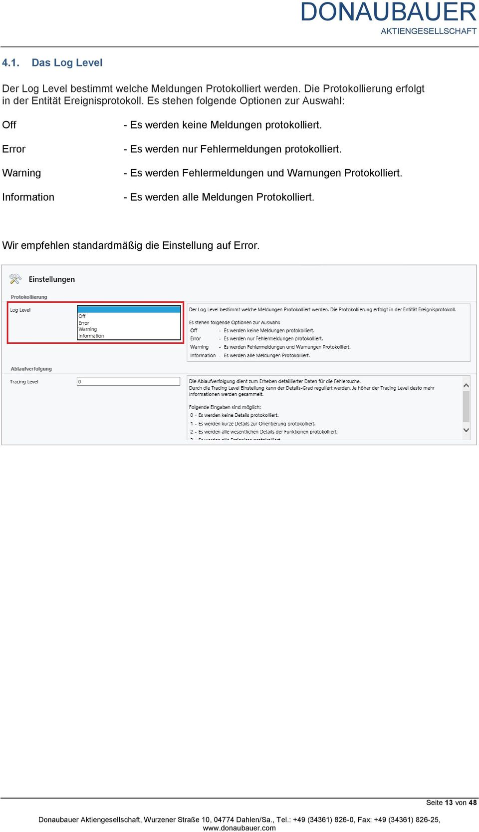 Es stehen folgende Optionen zur Auswahl: Off Error Warning Information - Es werden keine Meldungen protokolliert.