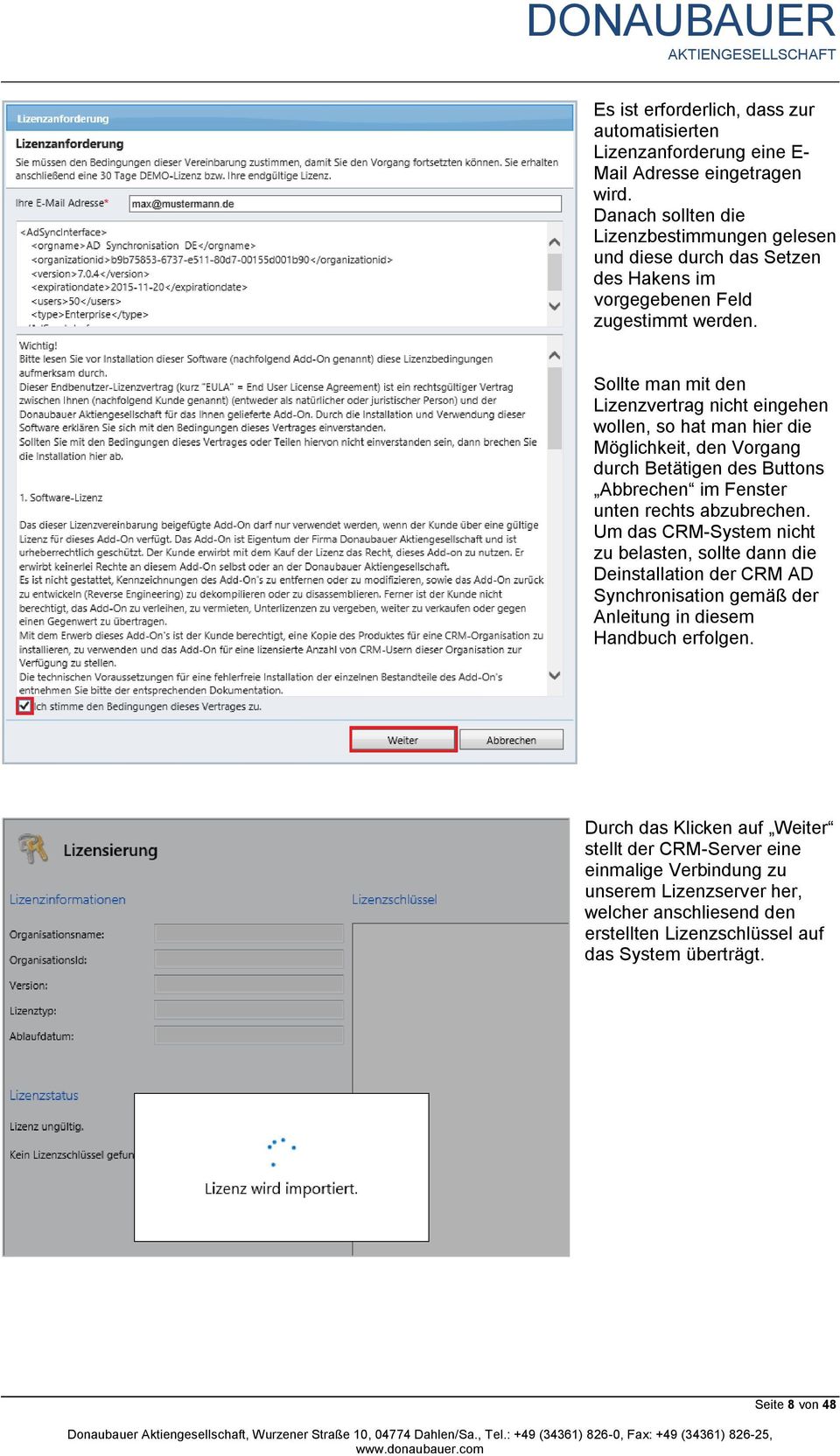 Sollte man mit den Lizenzvertrag nicht eingehen wollen, so hat man hier die Möglichkeit, den Vorgang durch Betätigen des Buttons Abbrechen im Fenster unten rechts abzubrechen.