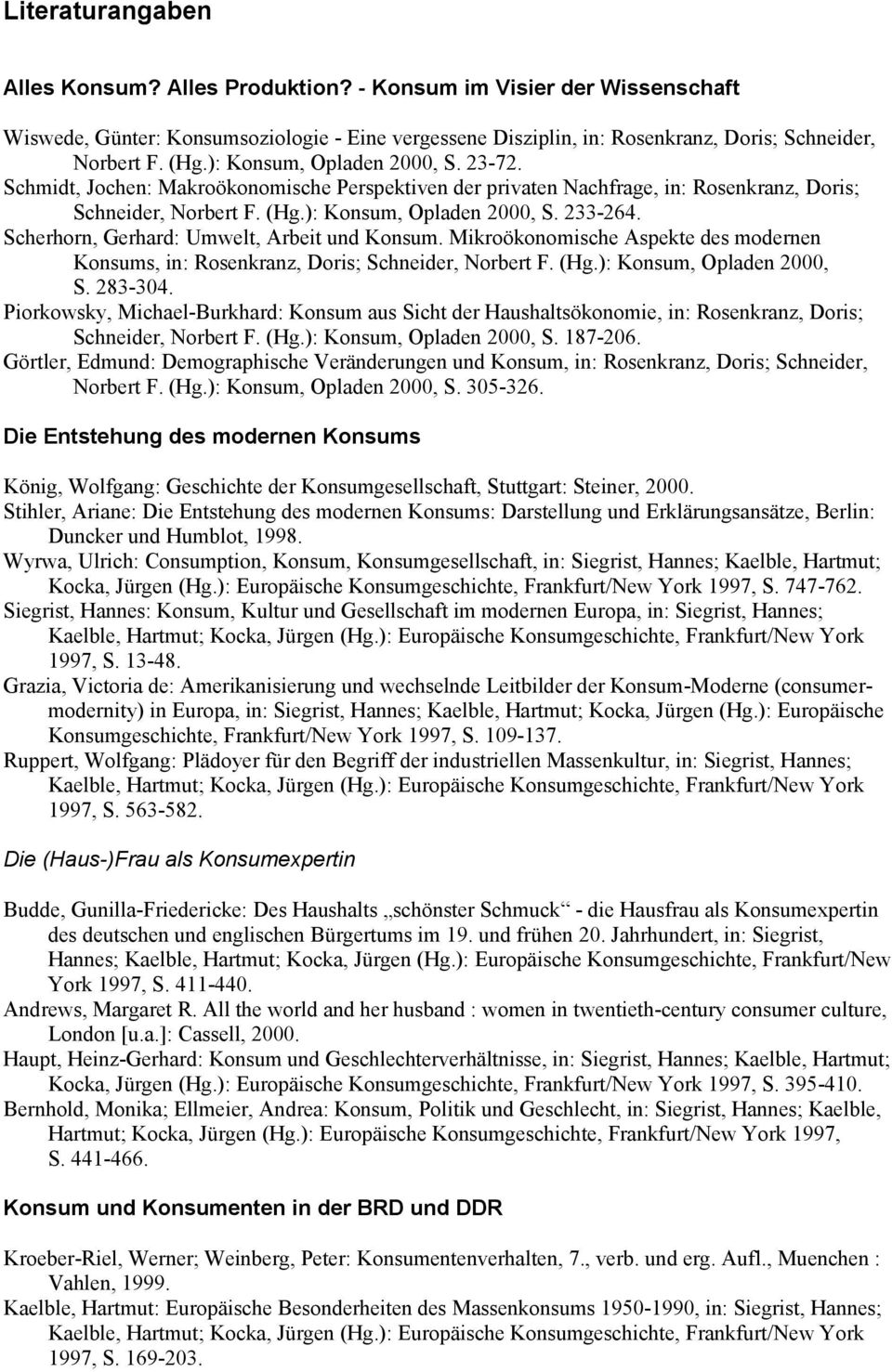 Scherhorn, Gerhard: Umwelt, Arbeit und Konsum. Mikroökonomische Aspekte des modernen Konsums, in: Rosenkranz, Doris; Schneider, Norbert F. (Hg.): Konsum, Opladen 2000, S. 283-304.
