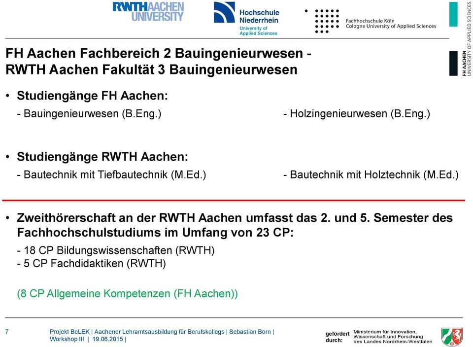 ) - Bautechnik mit Holztechnik (M.Ed.) Zweithörerschaft an der RWTH Aachen umfasst das 2. und 5.
