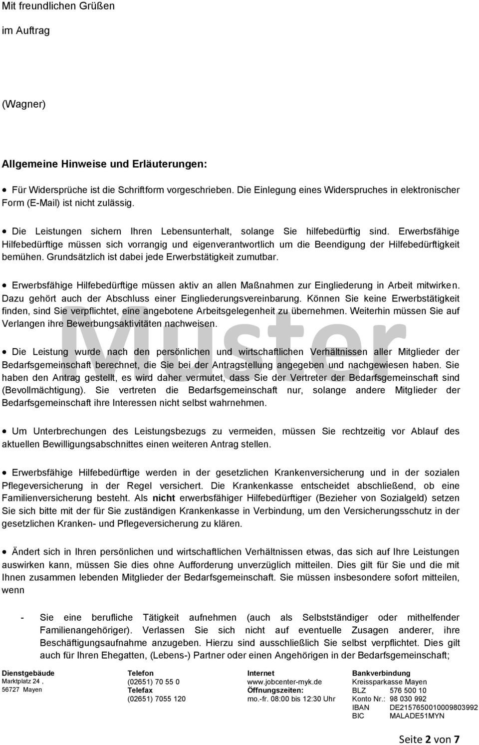 Erwerbsfähige Hilfebedürftige müssen sich vorrangig und eigenverantwortlich um die Beendigung der Hilfebedürftigkeit bemühen. Grundsätzlich ist dabei jede Erwerbstätigkeit zumutbar.