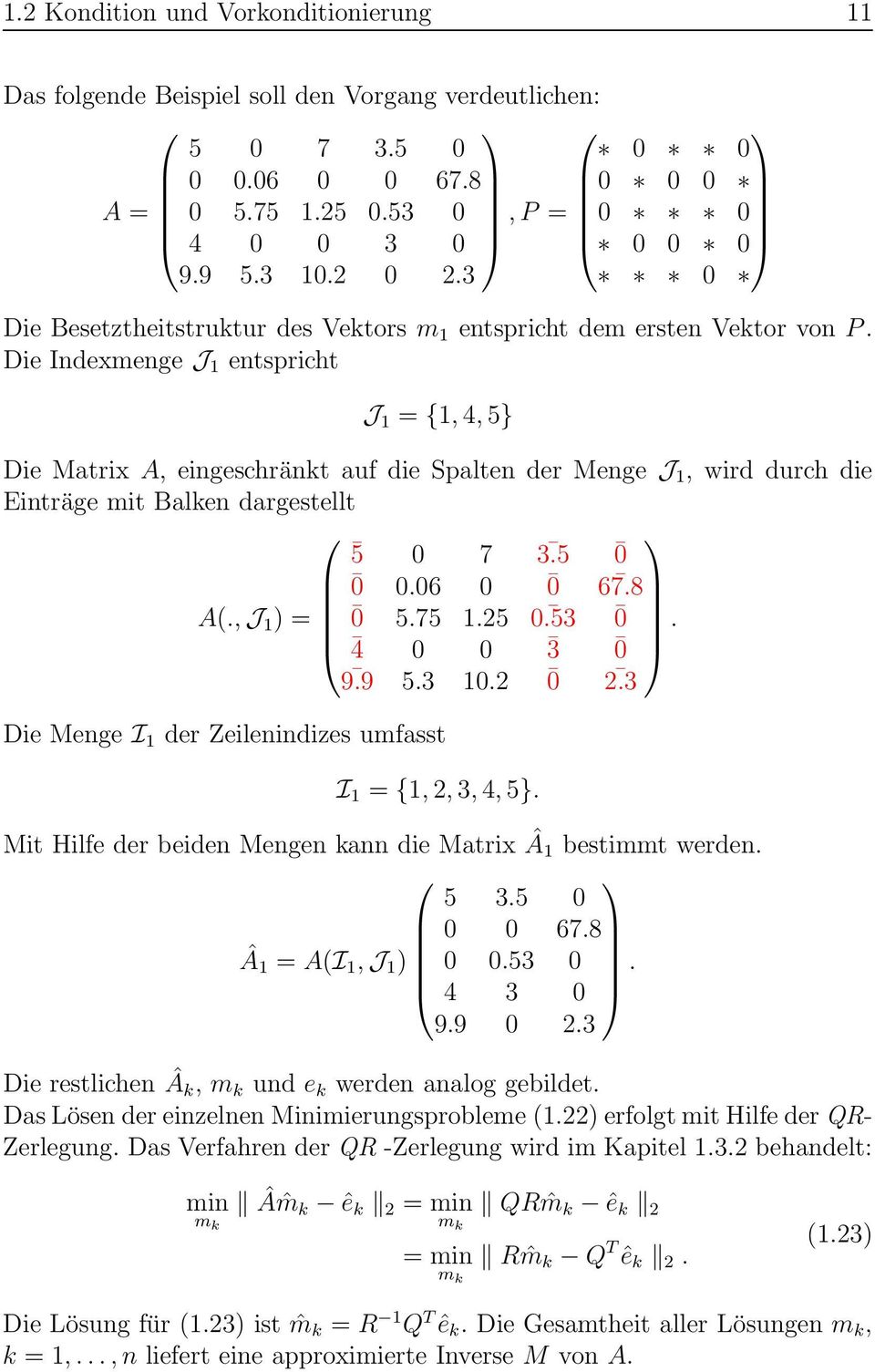 Die Indexmenge J 1 entspricht J 1 = {1, 4, 5} Die Matrix A, eingeschränkt auf die Spalten der Menge J 1, wird durch die Einträge mit Balken dargestellt 5 0 7 3.5 0 0 0.06 0 0 67.8 A(., J 1 ) = 0 5.