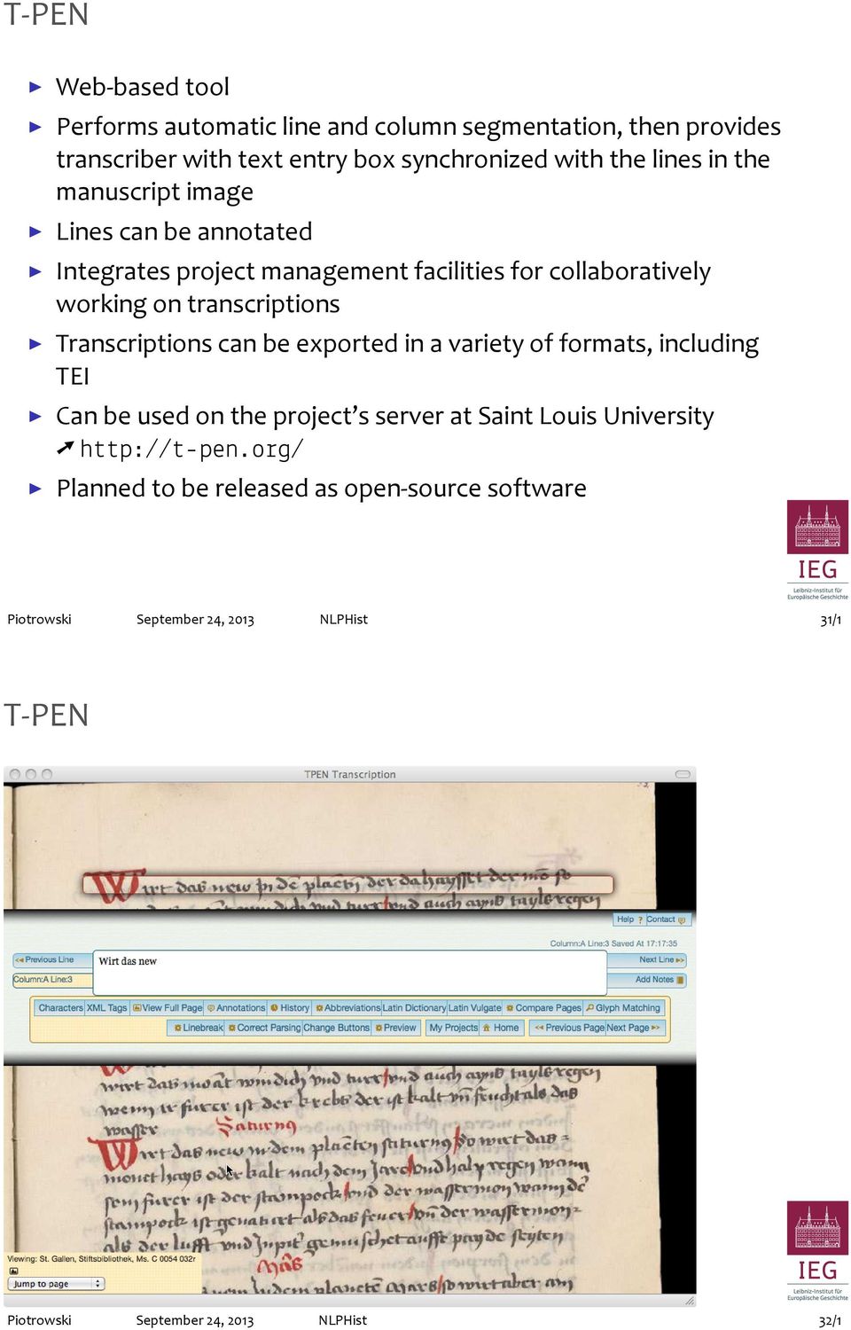 Transcriptions can be exported in a variety of formats, including TEI Can be used on the project s server at Saint Louis University