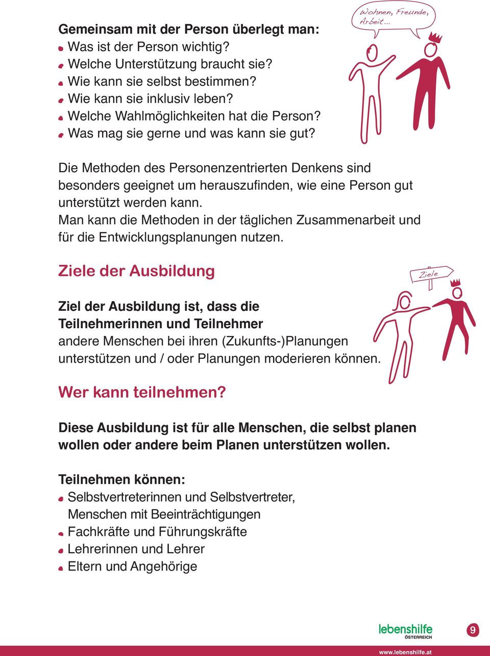 .. Die Methoden des Personenzentrierten Denkens sind besonders geeignet um herauszufinden, wie eine Person gut unterstützt werden kann.