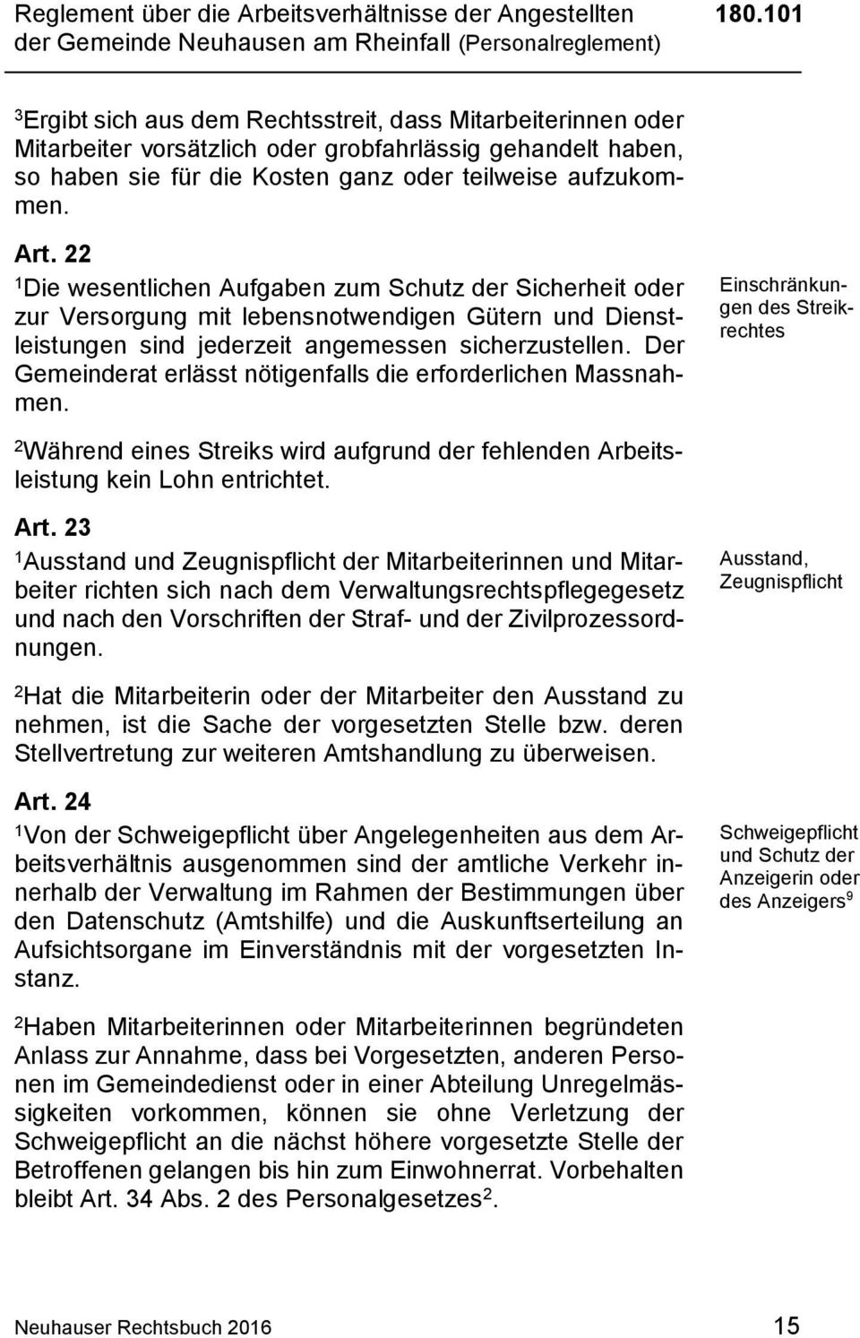 Die wesentlichen Aufgaben zum Schutz der Sicherheit oder zur Versorgung mit lebensnotwendigen Gütern und Dienstleistungen sind jederzeit angemessen sicherzustellen.