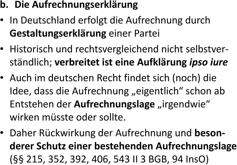 (noch) die Idee, dass die Aufrechnung eigentlich schon ab Entstehen der Aufrechnungslage irgendwie wirken müsste oder sollte.