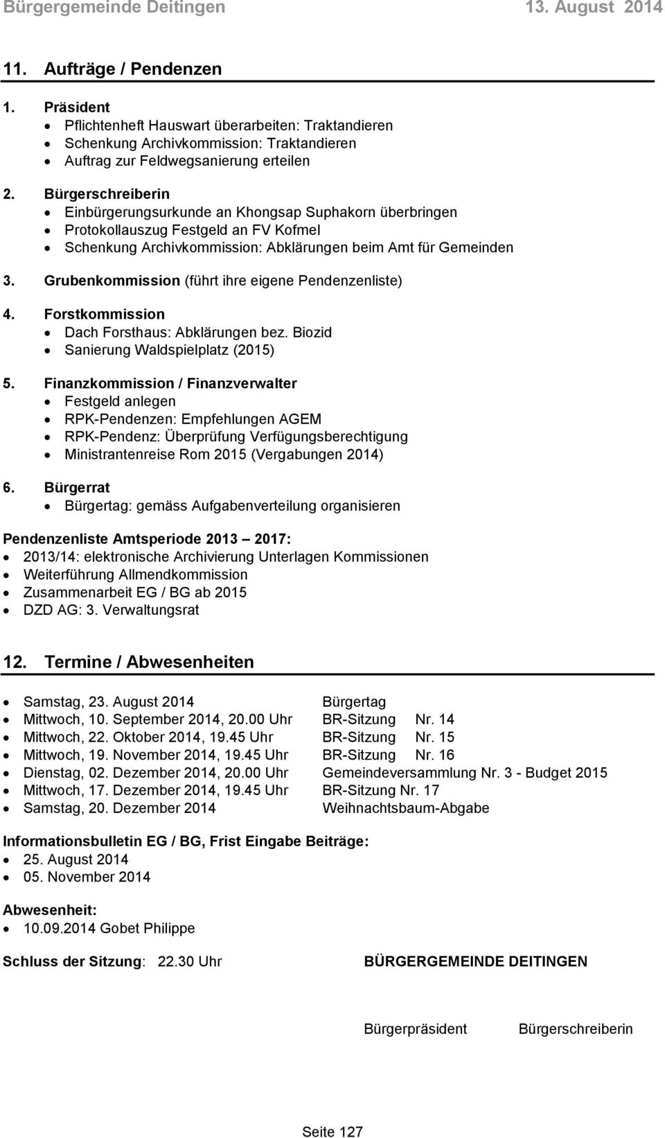 Grubenkommission (führt ihre eigene Pendenzenliste) 4. Forstkommission Dach Forsthaus: Abklärungen bez. Biozid Sanierung Waldspielplatz (2015) 5.