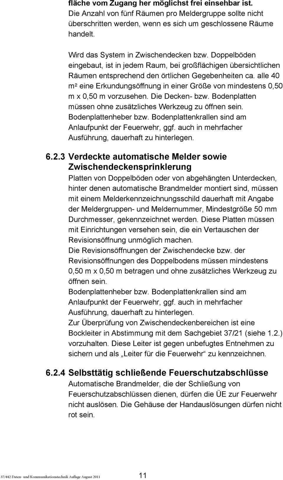 alle 40 m5 eine Erkundungsöffnung in einer Größe von mindestens 0,50 m x 0,50 m vorzusehen. Die Decken- bzw. Bodenplatten müssen ohne zusätzliches Werkzeug zu öffnen sein. Bodenplattenheber bzw.