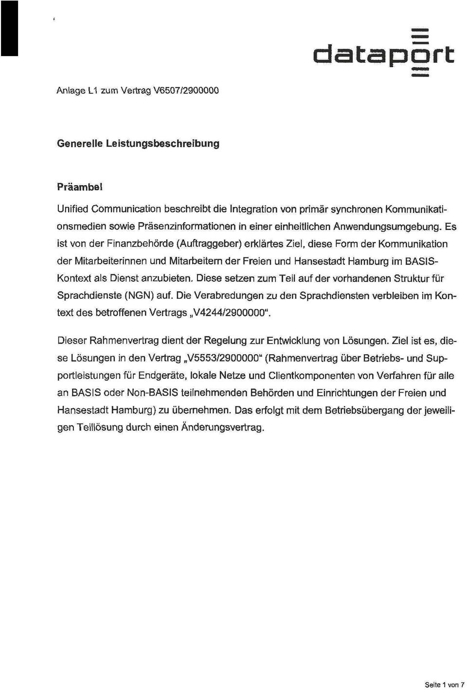 Es ist von der Finanzbehörde (Auftraggeber) erklärtes Ziel, diese Form der Kommunikation der Mitarbeiterinnen und Mitarbeitern der Freien und Hansestadt Hamburg im BASIS Kontext als Dienst anzubieten.