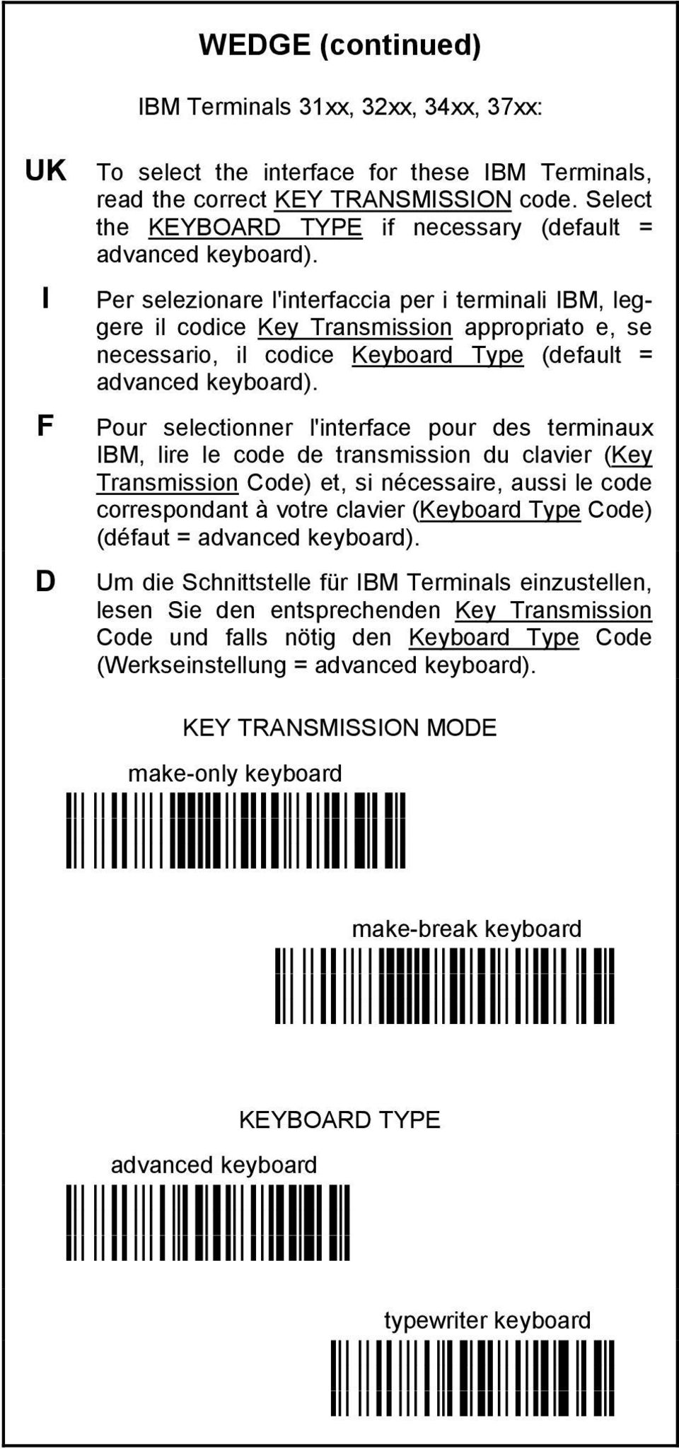 Per selezionare l'interfaccia per i terminali IBM, leggere il codice Key Transmission appropriato e, se necessario, il codice Keyboard Type (default = advanced keyboard).