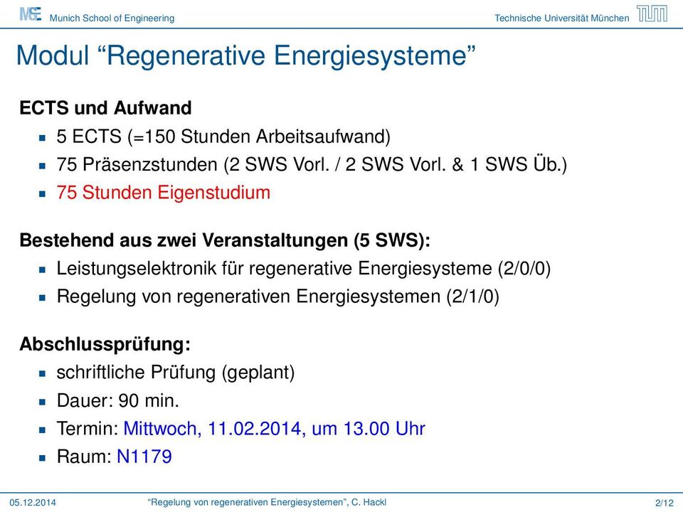 ) 75 Stunden Eigenstudium Bestehend aus zwei Veranstaltungen (5 SWS): Leistungselektronik für regenerative Energiesysteme