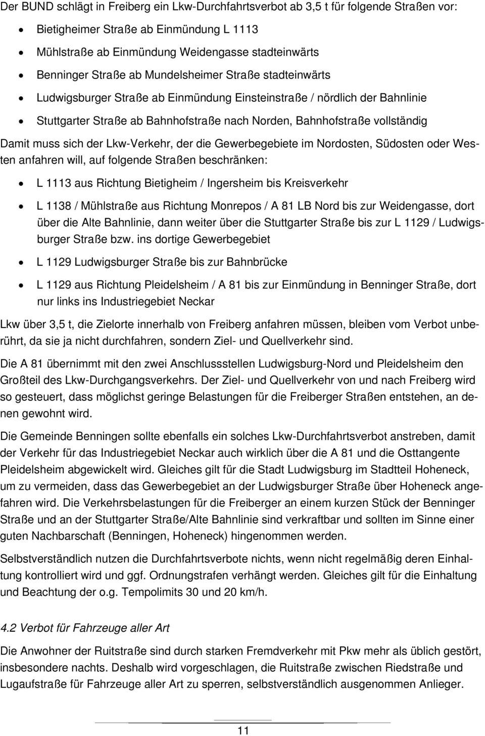 sich der Lkw-Verkehr, der die Gewerbegebiete im Nordosten, Südosten oder Westen anfahren will, auf folgende Straßen beschränken: L 1113 aus Richtung Bietigheim / Ingersheim bis Kreisverkehr L 1138 /