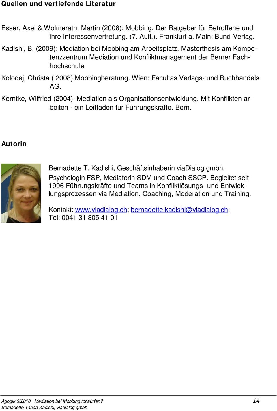 Wien: Facultas Verlags- und Buchhandels AG. Kerntke, Wilfried (2004): Mediation als Organisationsentwicklung. Mit Konflikten arbeiten - ein Leitfaden für Führungskräfte. Bern. Autorin Bernadette T.