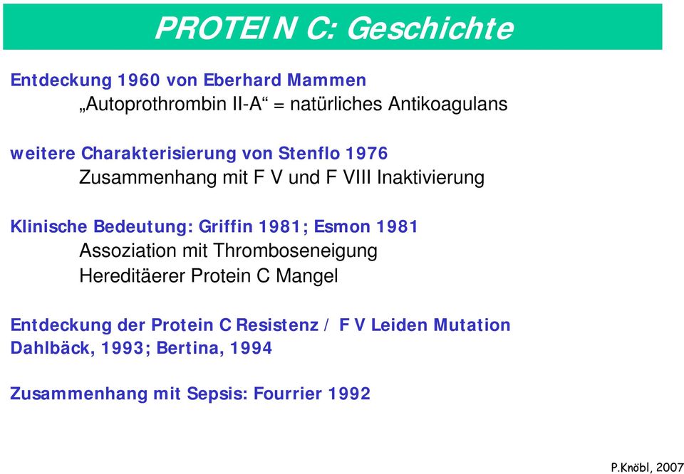 Bedeutung: Griffin 1981; Esmon 1981 Assoziation mit Thromboseneigung Hereditäerer Protein C Mangel