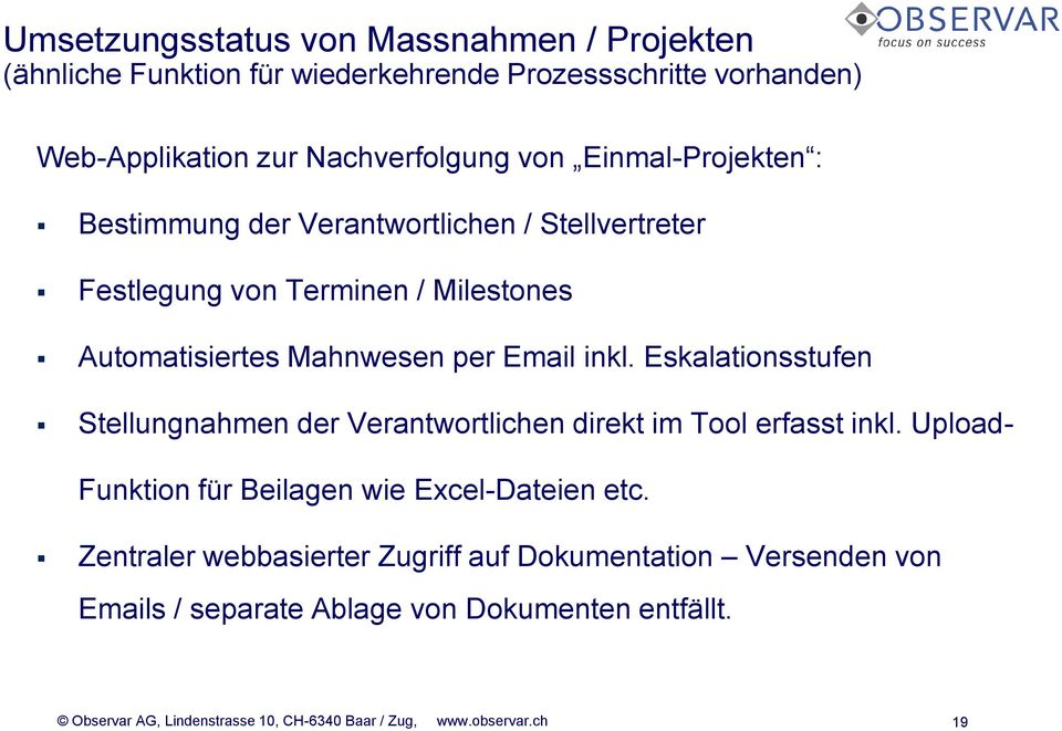 Eskalationsstufen Stellungnahmen der Verantwortlichen direkt im Tool erfasst inkl. Upload- Funktion für Beilagen wie Excel-Dateien etc.