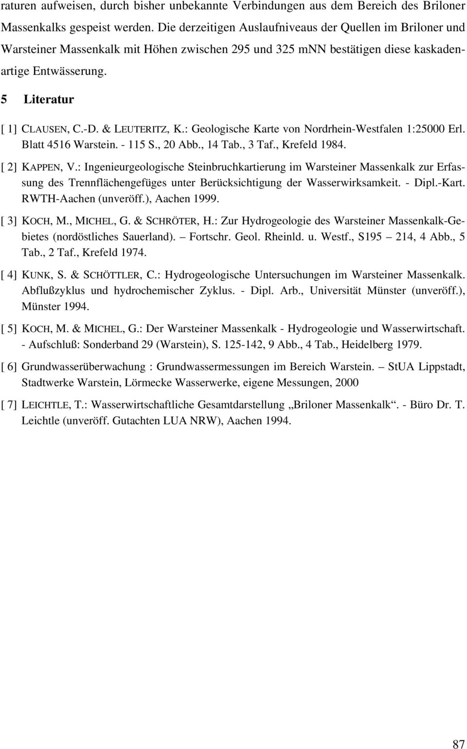 & LEUTERITZ, K.: Geologische Karte von Nordrhein-Westfalen 1:25 Erl. Blatt 4516 Warstein. - 115 S., 2 Abb., 14 Tab., 3 Taf., Krefeld 1984. [ 2] KAPPEN, V.