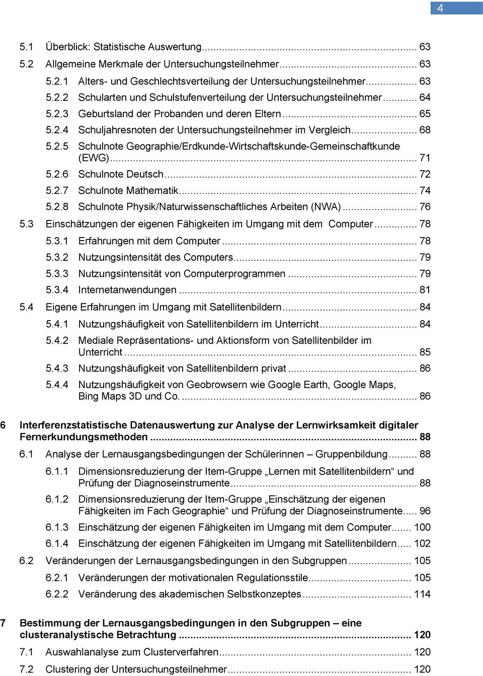 .. 71 5.2.6 Schulnote Deutsch... 72 5.2.7 Schulnote Mathematik... 74 5.2.8 Schulnote Physik/Naturwissenschaftliches Arbeiten (NWA)... 76 5.