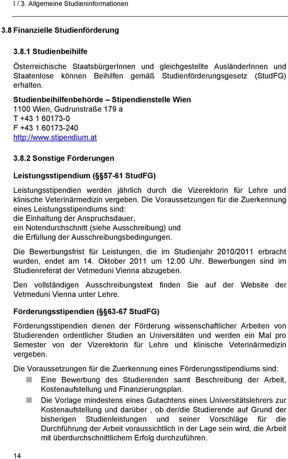 2 Sonstige Förderungen Leistungsstipendium ( 57-61 StudFG) Leistungsstipendien werden jährlich durch die Vizerektorin für Lehre und klinische Veterinärmedizin vergeben.