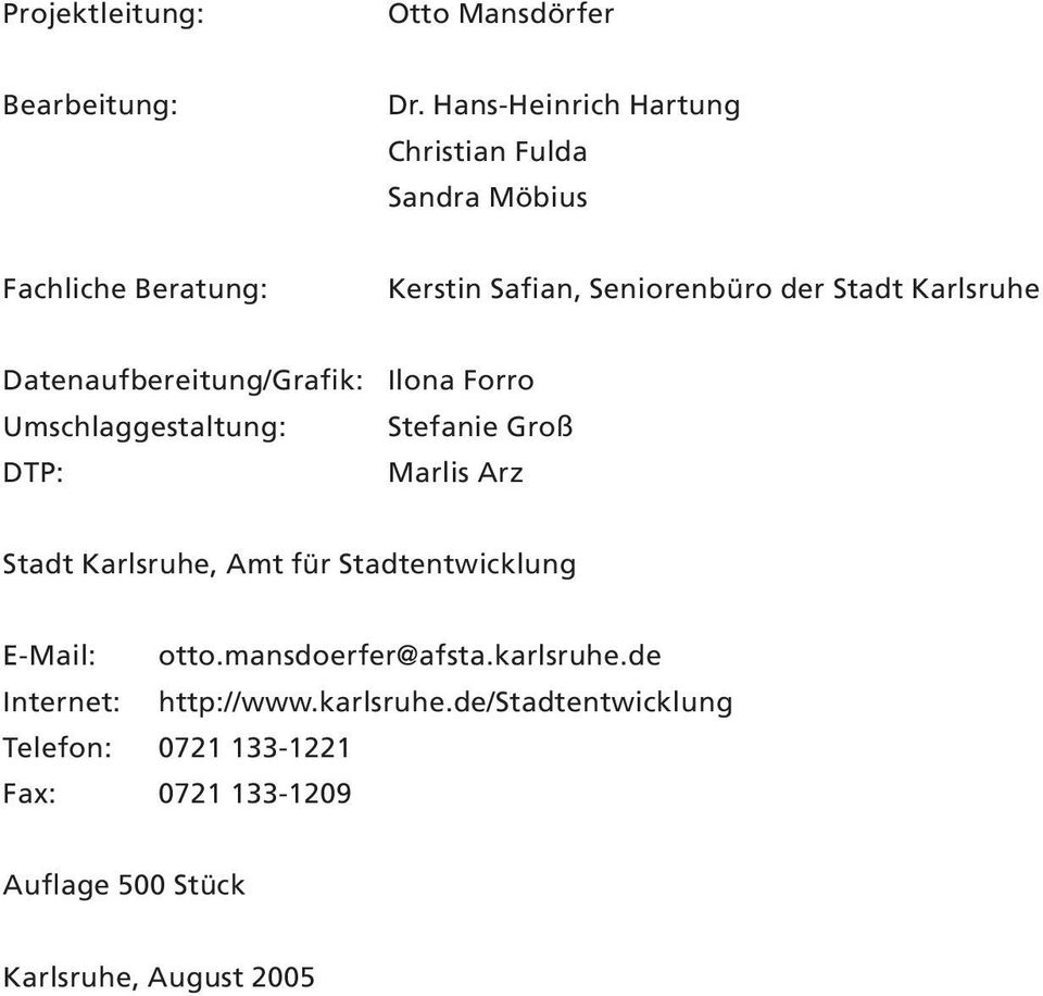 Karlsruhe Datenaufbereitung/Grafik: Ilona Forro Umschlaggestaltung: Stefanie Groß DTP: Marlis Arz Stadt Karlsruhe, Amt