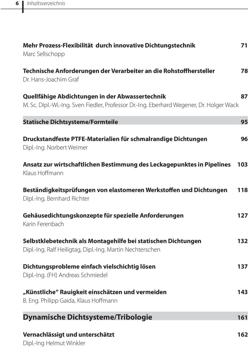 Holger Wack Statische Dichtsysteme/Formteile 95 Druckstandfeste PTFE-Materialien für schmalrandige Dichtungen 96 Dipl.-Ing.