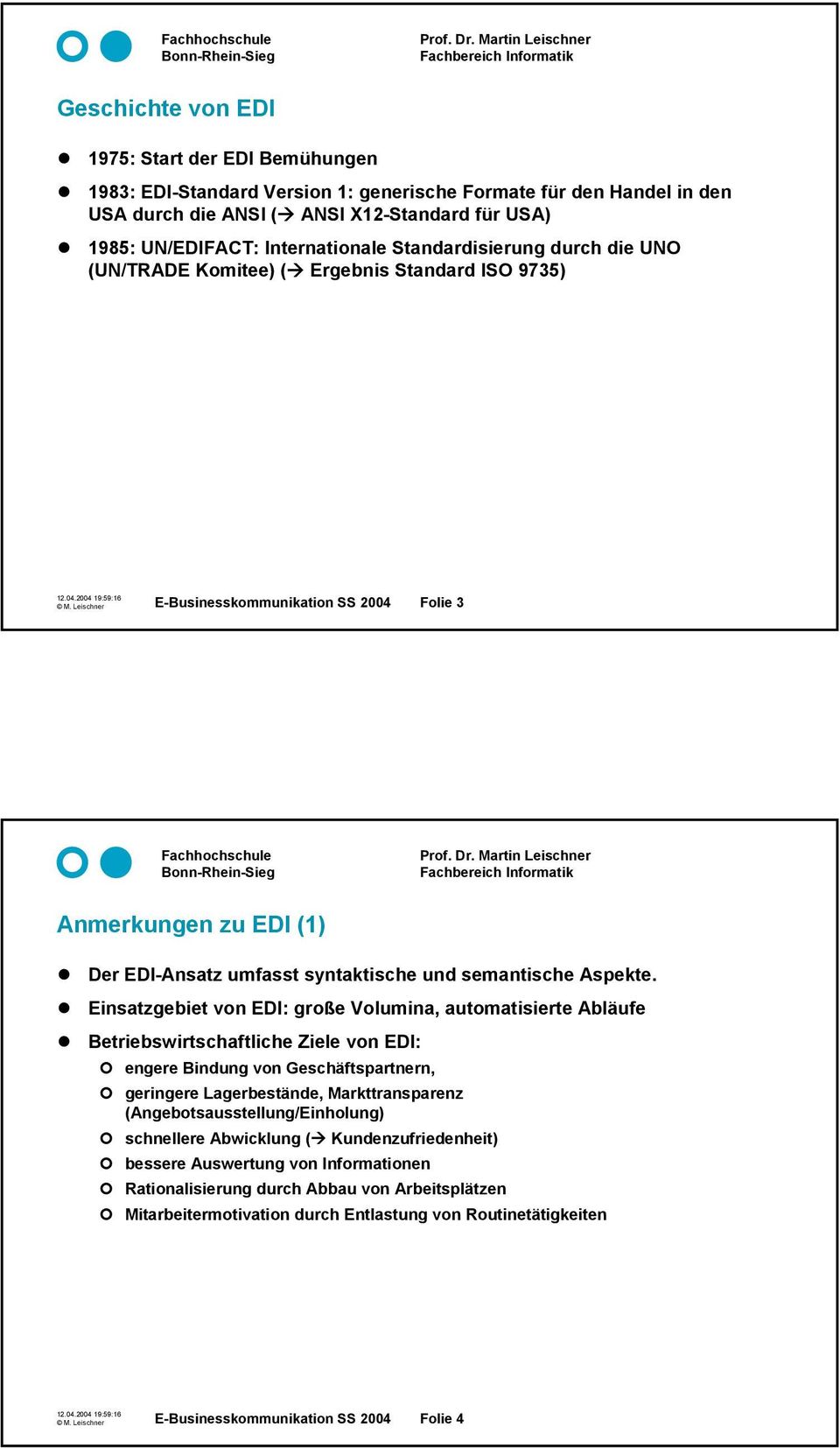 Leischner E-Businesskommunikation SS 2004 Folie 3 Anmerkungen zu EDI (1) Der EDI-Ansatz umfasst syntaktische und semantische Aspekte.