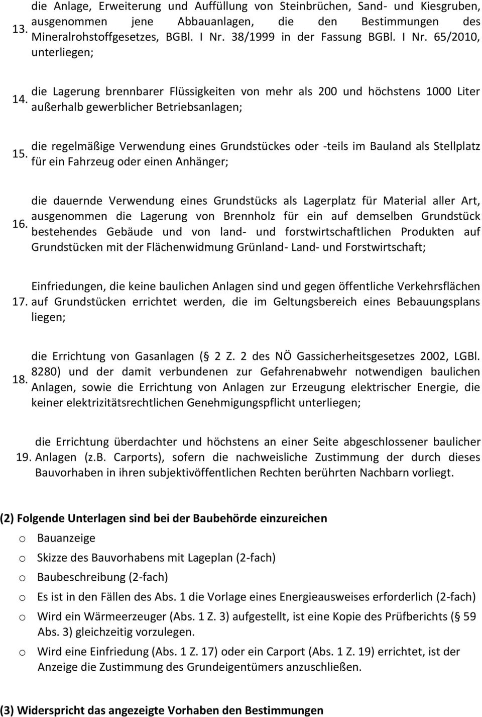 die regelmäßige Verwendung eines Grundstückes oder -teils im Bauland als Stellplatz für ein Fahrzeug oder einen Anhänger; 16.