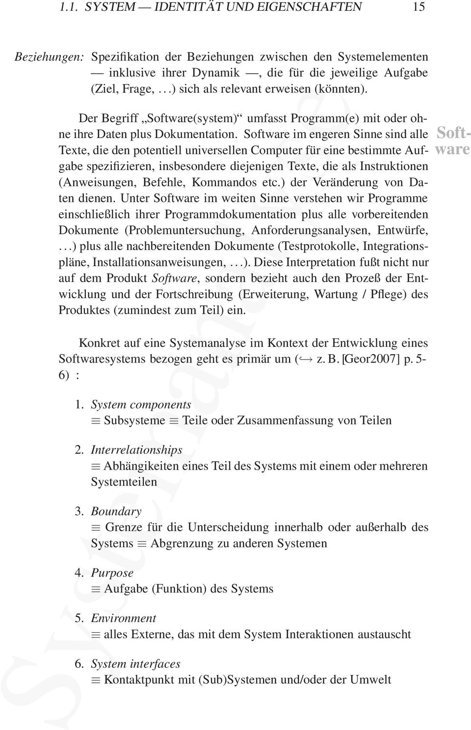 Software im engeren Sinne sind alle Soft- Texte, die den potentiell universellen Computer für eine bestimmte Aufgabe spezifizieren, insbesondere diejenigen Texte, die als Instruktionen ware