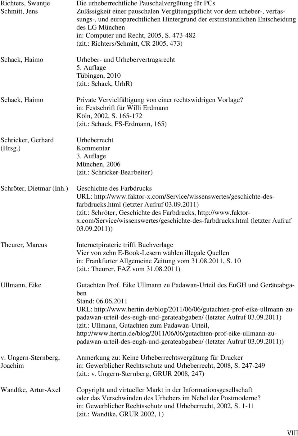 Hintergrund der erstinstanzlichen Entscheidung des LG München in: Computer und Recht, 2005, S. 473-482 (zit.: Richters/Schmitt, CR 2005, 473) Urheber- und Urhebervertragsrecht 5.