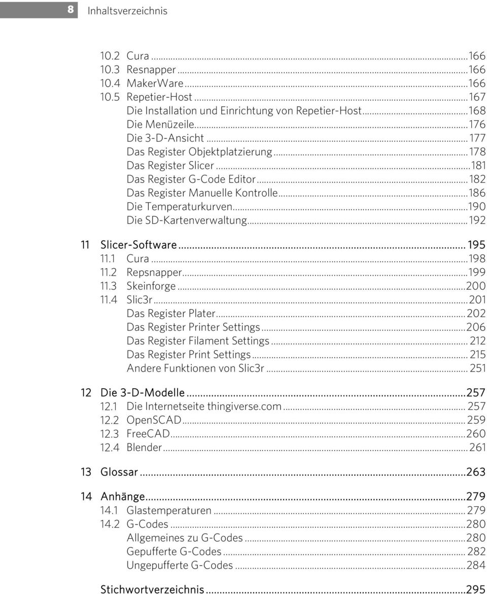 ..192 11 Slicer-Software... 195 11.1 Cura...198 11.2 Repsnapper...199 11.3 Skeinforge...200 11.4 Slic3r...201 Das Register Plater...202 Das Register Printer Settings.