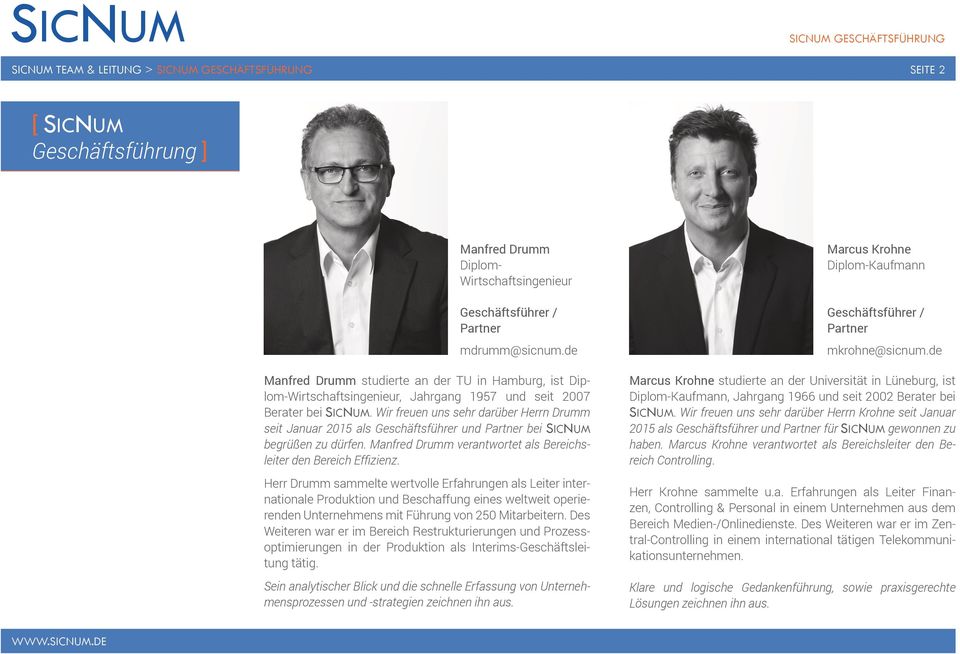 Wir freuen uns sehr darüber Herrn Drumm seit Januar 2015 als Geschäftsführer und bei SICNUM begrüßen zu dürfen. Manfred Drumm verantwortet als Bereichsleiter den Bereich Effizienz.