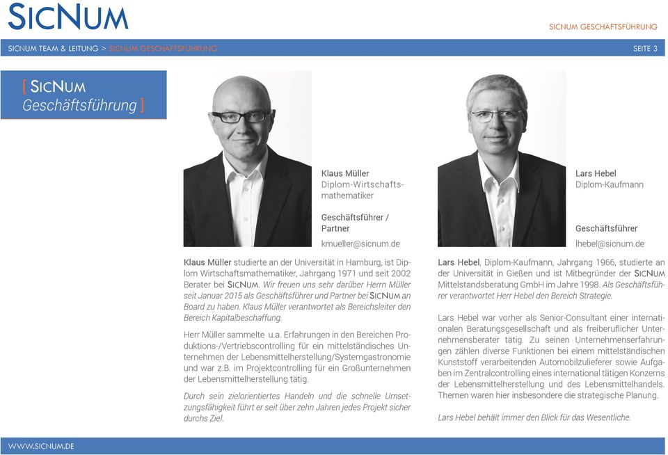 Wir freuen uns sehr darüber Herrn Müller seit Januar 2015 als Geschäftsführer und bei SICNUM an Board zu haben. Klaus Müller verantwortet als Bereichsleiter den Bereich Kapitalbeschaffung.