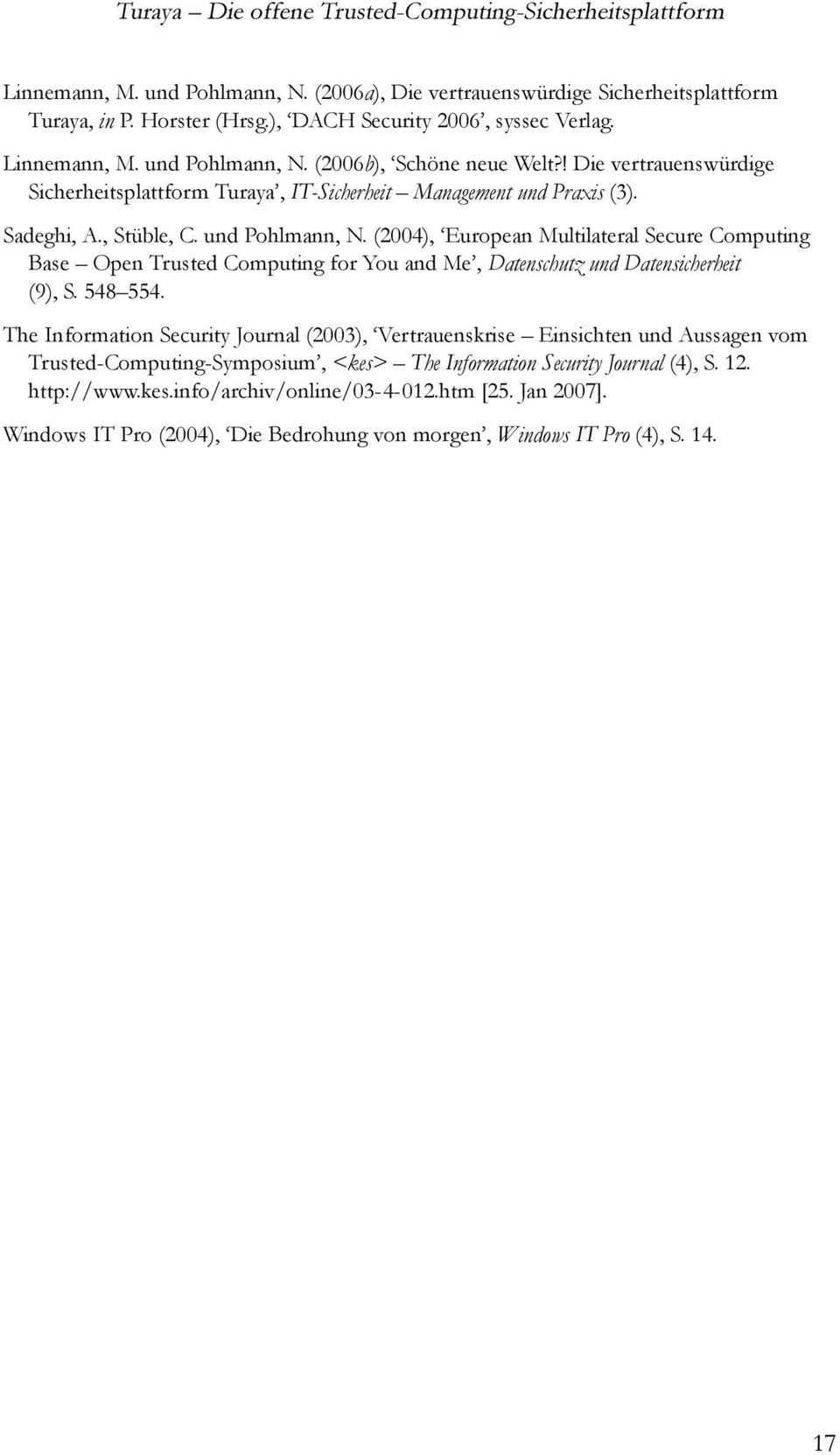 Sadeghi, A., Stüble, C. und Pohlmann, N. (2004), `European Multilateral Secure Computing Base Open Trusted Computing for You and Me', Datenschutz und Datensicherheit (9), S. 548554.