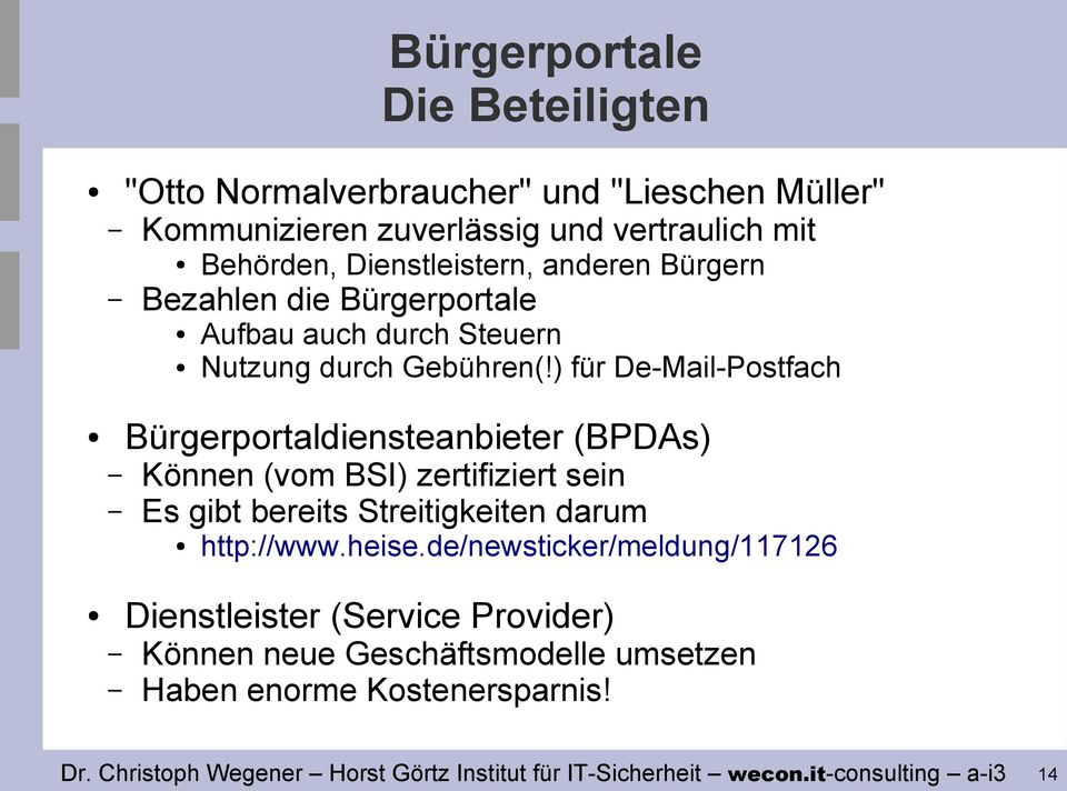 ) für De-Mail-Postfach Bürgerportaldiensteanbieter (BPDAs) Können (vom BSI) zertifiziert sein Es gibt bereits Streitigkeiten darum http://www.heise.
