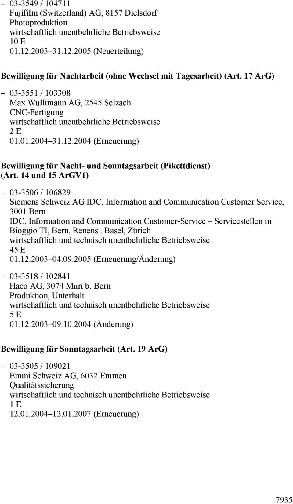 14 und 15 ArGV1) 03-3506 / 106829 Siemens Schweiz AG IDC, Information and Communication Customer Service, 3001 Bern IDC, Information and Communication Customer-Service Servicestellen in Bioggio TI,